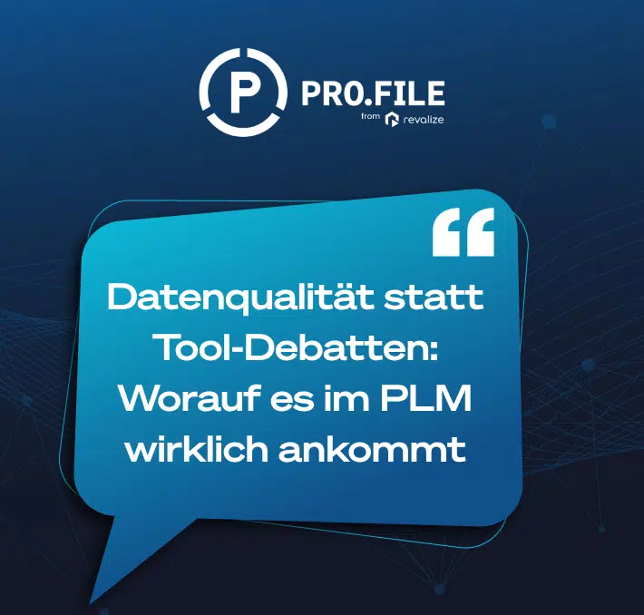 A blue speech bubble with German text discussing data quality versus tool debates in PLM Datengrundlage, under the PRO.FILE from Revalize logo on a dark background.